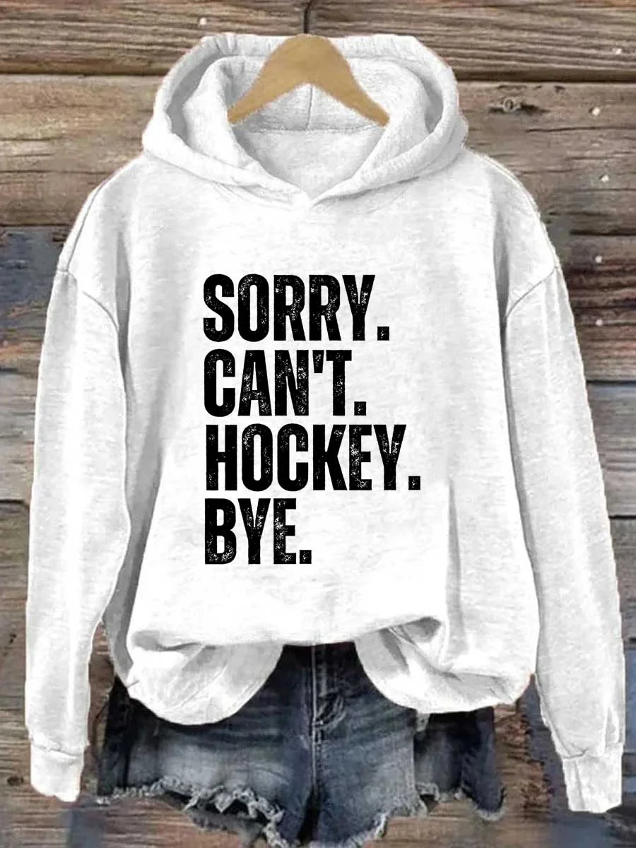 Sorry Can't Hockey Bye Hoodie
