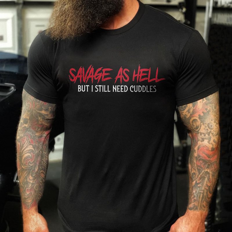 Livereid Savage As Hell But I Still Need Cuddles Printed Men's T-shirt - Livereid