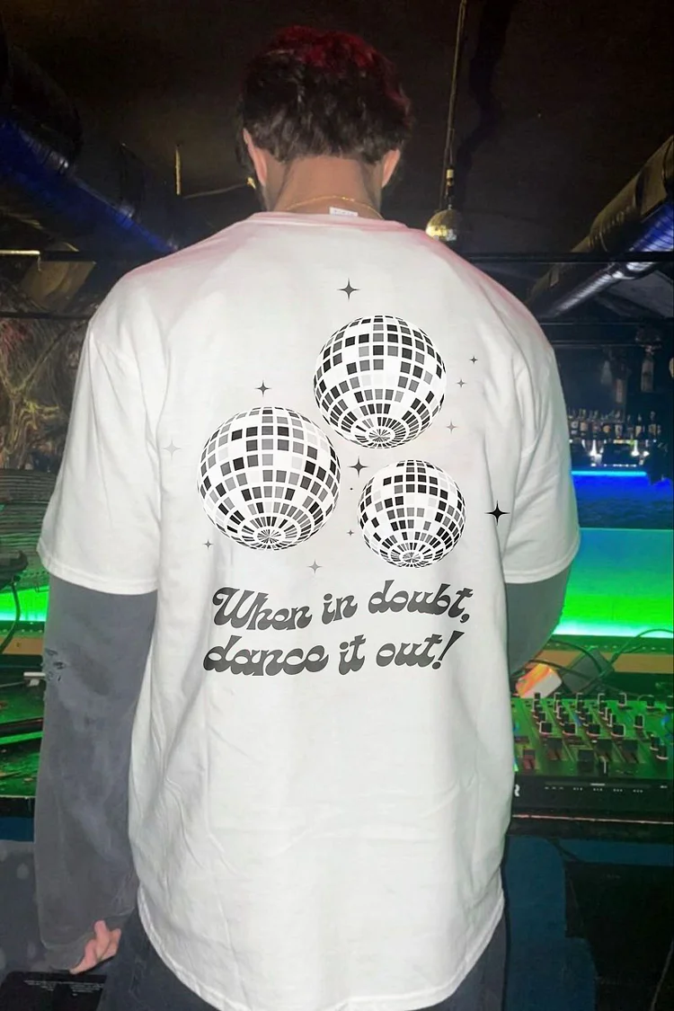 When In Doubt, Dance It Out ! T-shirt