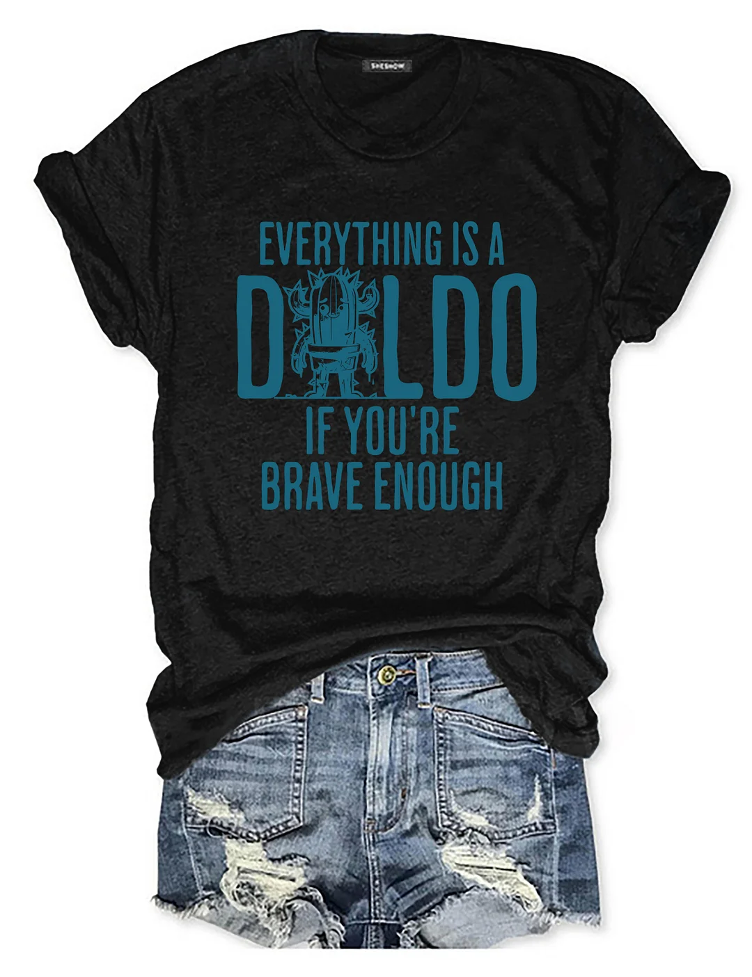 Everything Is A D*Ldo If You&rsquo;Re Brave Enough Raunchy Cactus T-shirt