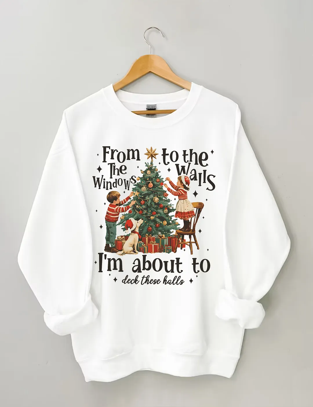 From The Windows To The Walls I'm About To Deck These Halls Christmas Sweatshirt