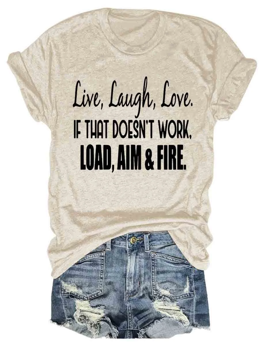 Live Laugh Love If That Doesn't Work Load Aim Fire T-shirt