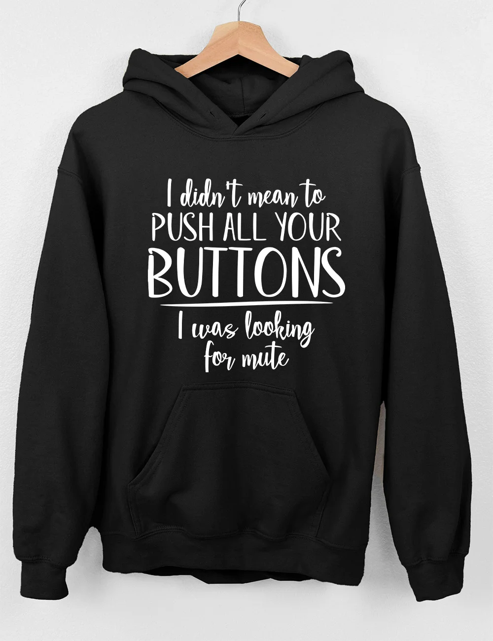 I Didn't Mean To Push All Buttons Hoodie