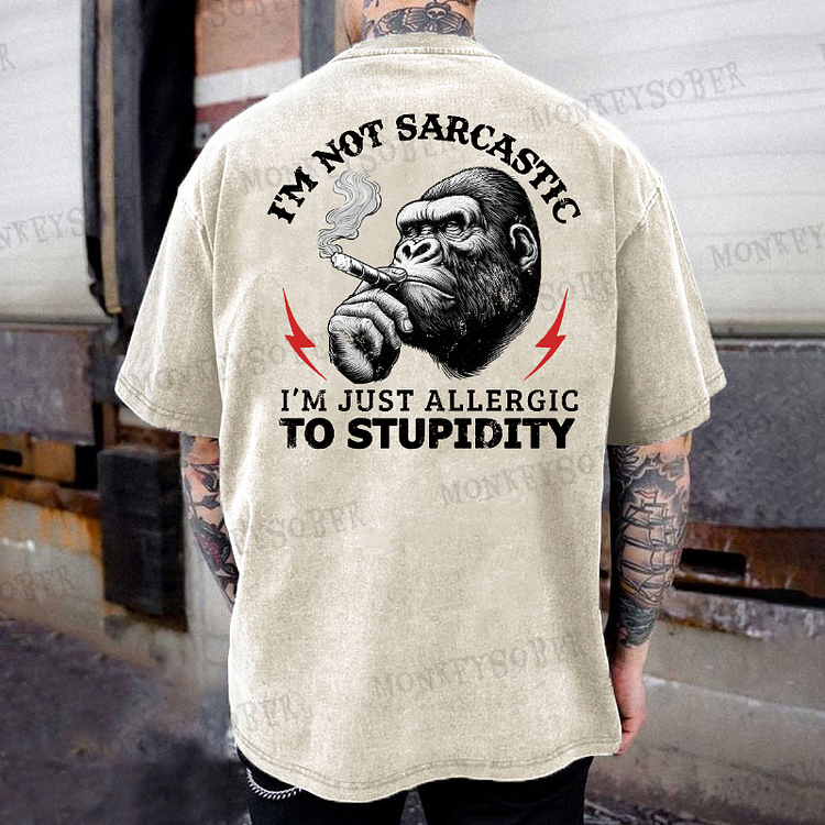 I'm Not Sarcastic, I'm Just Allergic To Stupidity Monkey Washed T-Shirt