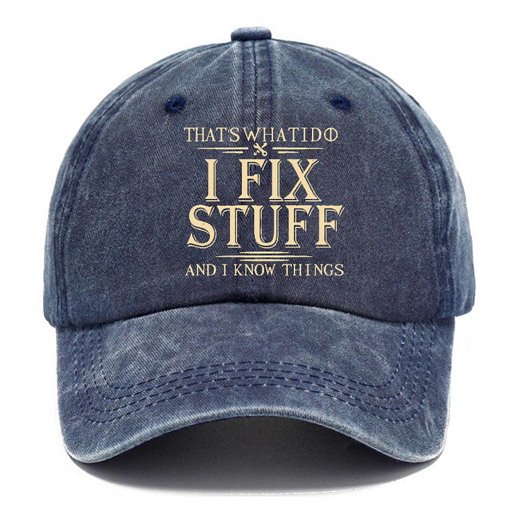 That's What I Do I Fix Stuff And I Know Things Funny Custom Hats