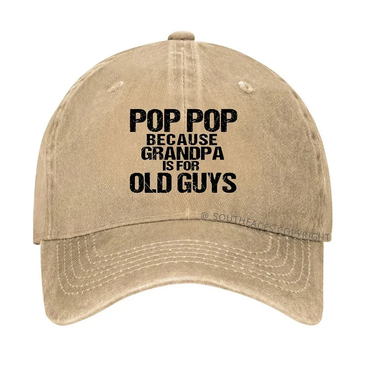 Pop Pop Because Grandpa Is For Old Guys Hat