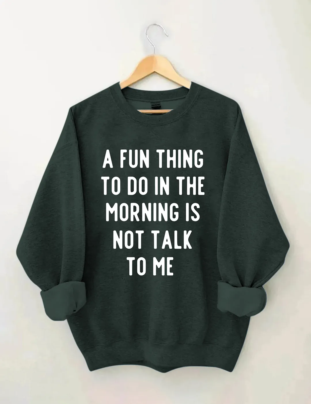 A Fun Thing To Do In The Morning Is Not Talk To Me Sweatshirt