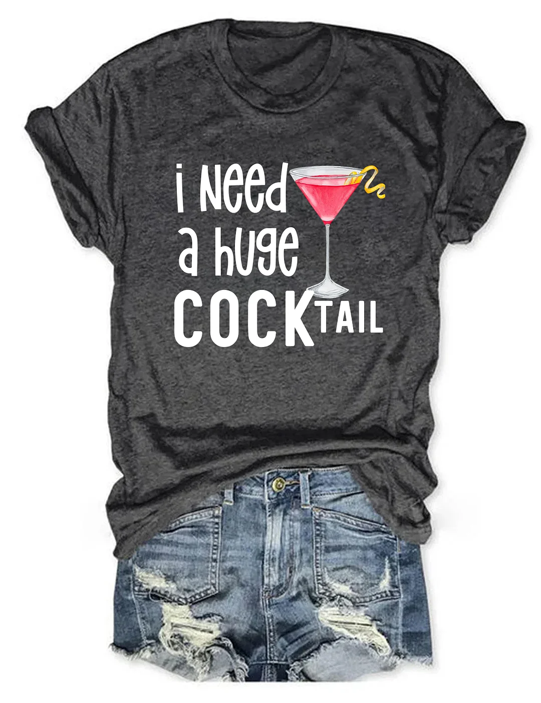 I Need A Huge Cocktail T-shirt