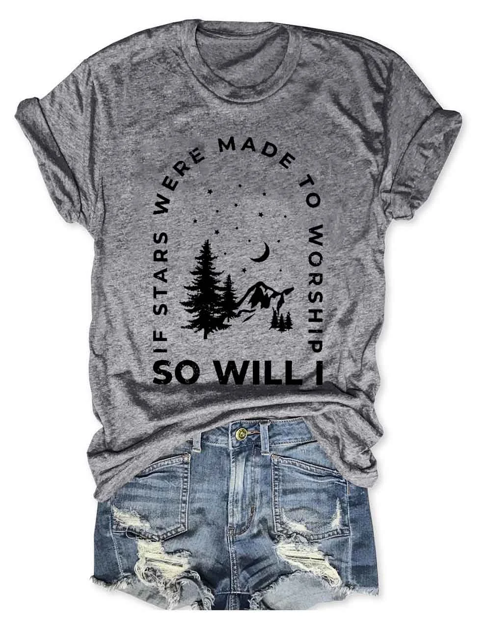 If Stars Were Made to Worship So Will I T-Shirt