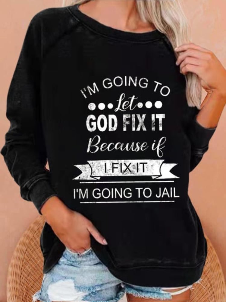  I’m Going To Let God Fix It Printed Sweatshirt