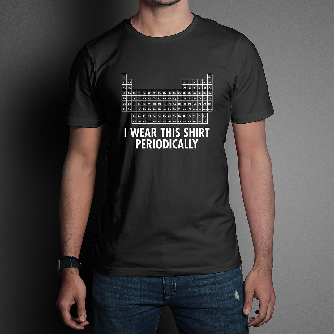 Funny Graphic T-shirts I Wear This Shirt Periodically