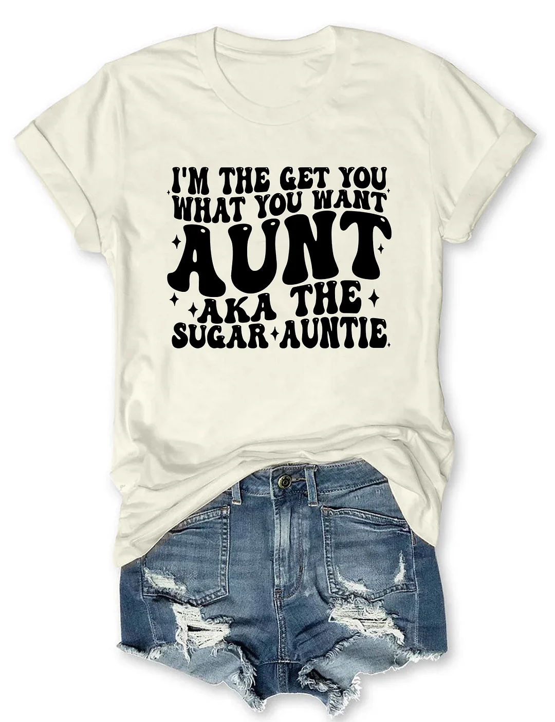 I'm The Get You What You Want Aunt Aka The Sugar Auntie T-Shirt