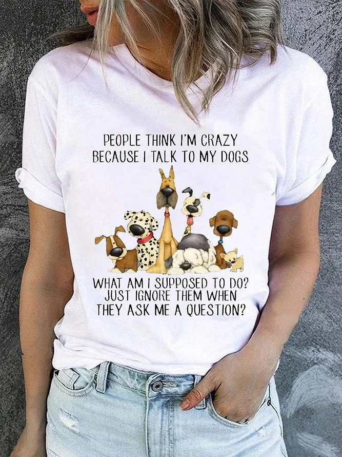 Women's Cotton Dog Lover People think I’m Crazy Because I Talk To My Dogs Casual T-Shirt.