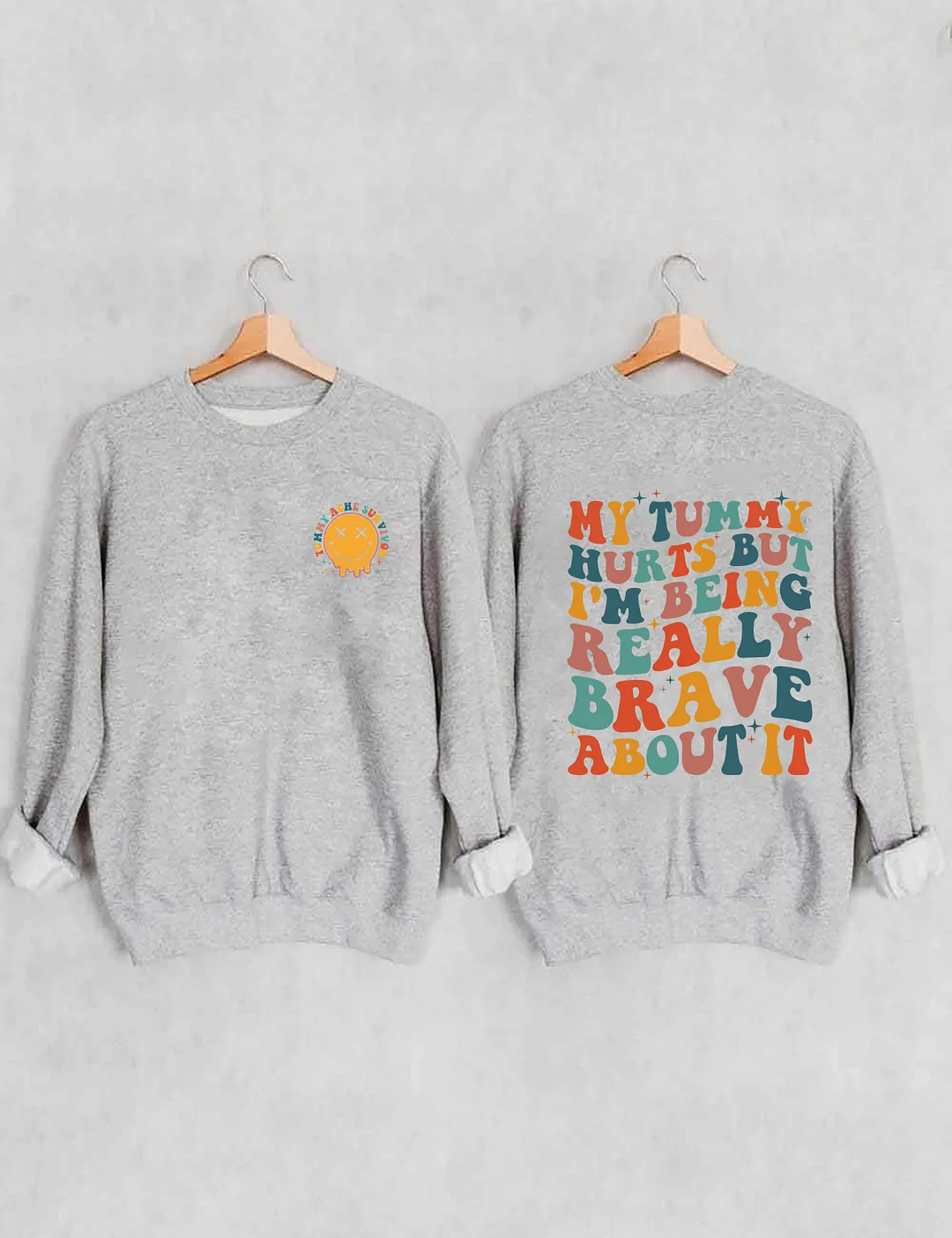 My Tummy Hurts But I'm being Really Brave About It Sweatshirt