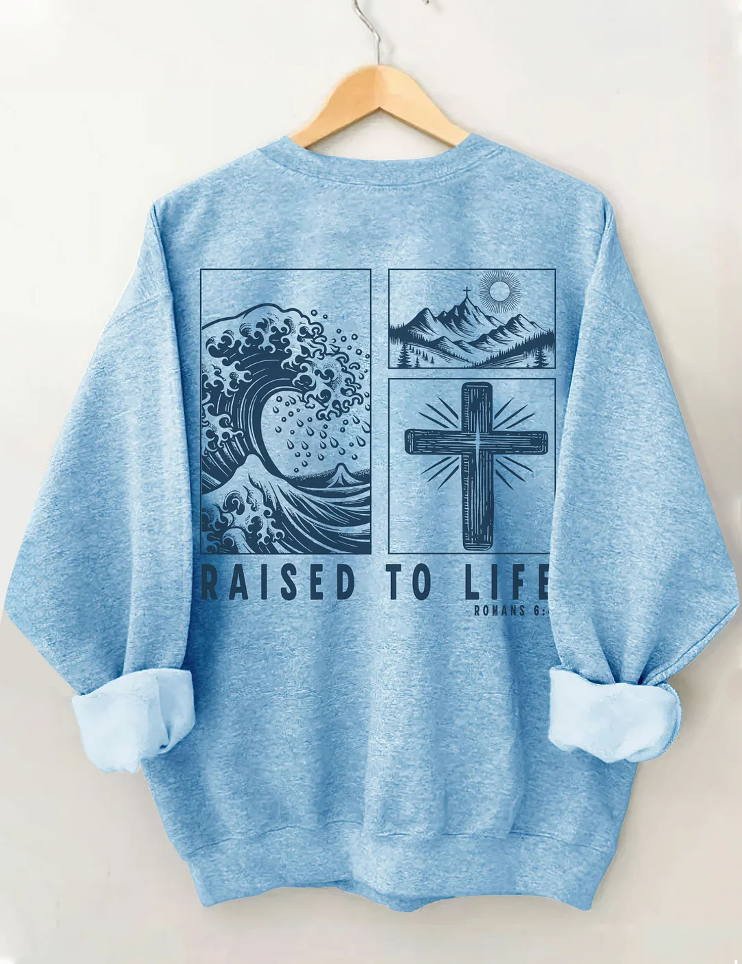Raised To Life Romans 6:4 Sweatshirt