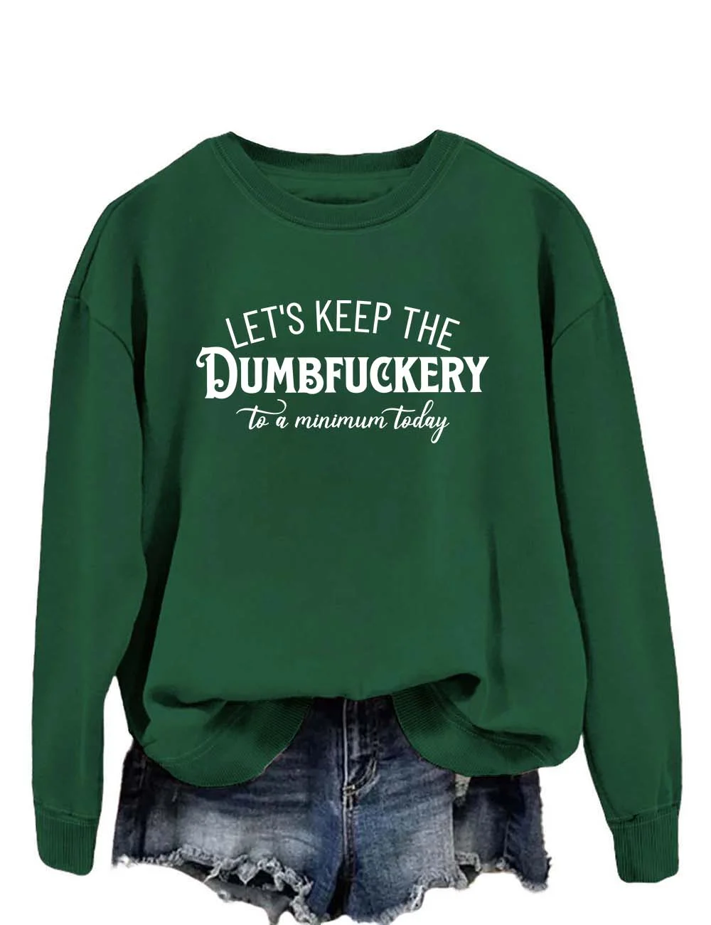 Let's Keep The Dumbfuckery To a Minimum Today Sweatshirt