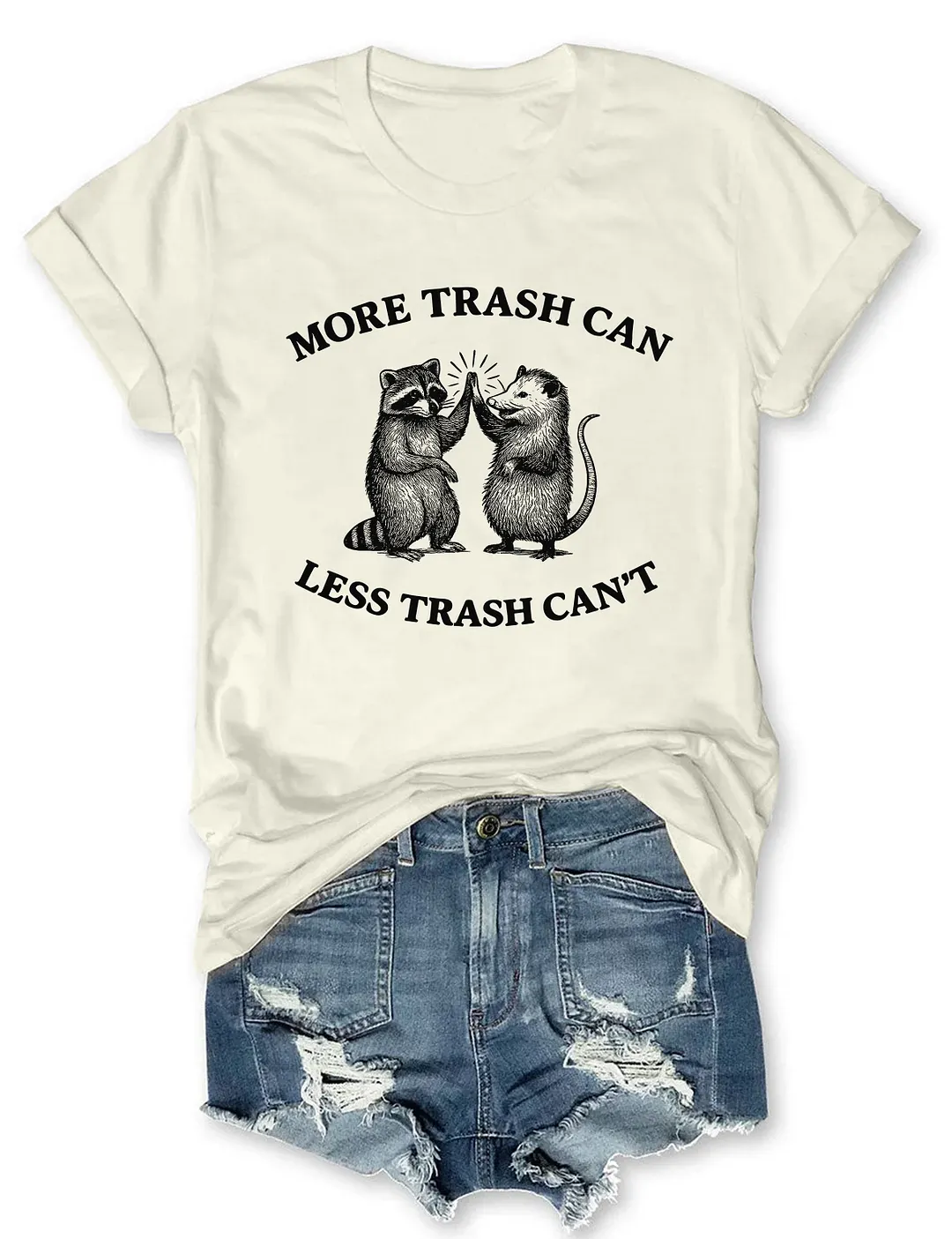 More Trash Can Less Trash Can't T-shirt