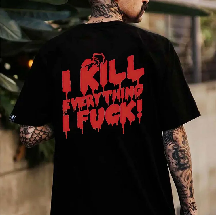 I Kill Everything I Fuck Printed Men's T-shirt