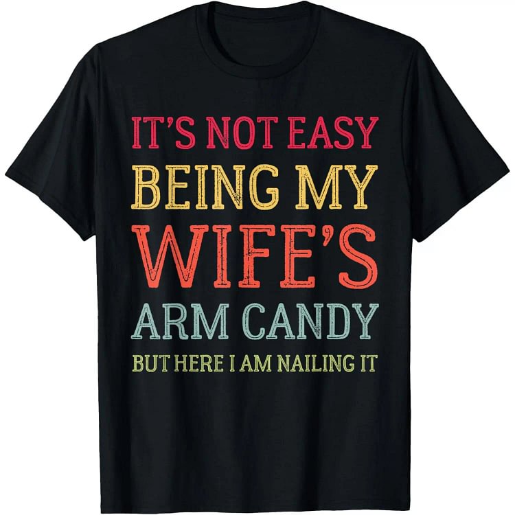 Funny Husband T-Shirt &ndash; &ldquo;Being My Wife&rsquo;s Arm Candy&rdquo; Tee, Hoodie & Sweatshirt &ndash; Multi Colors