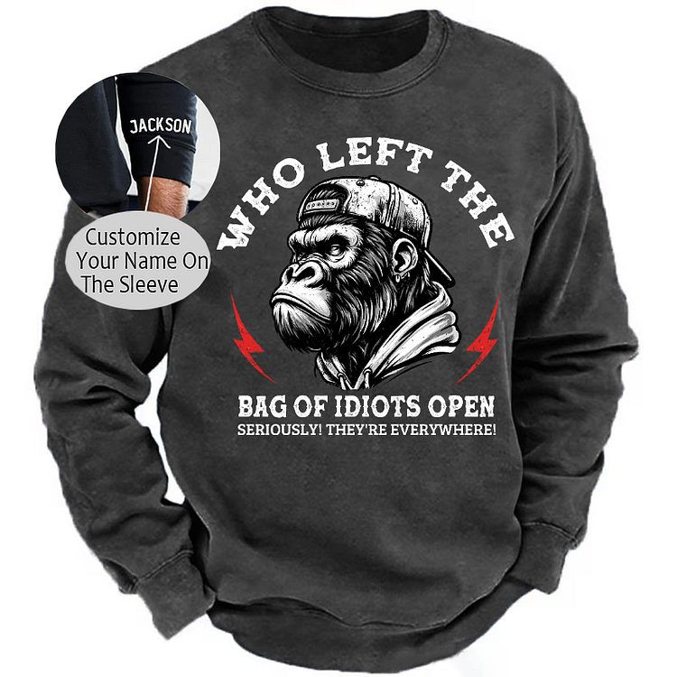Who Left The Bag Of Idiots Open? Sweatshirt-Custom Your Name