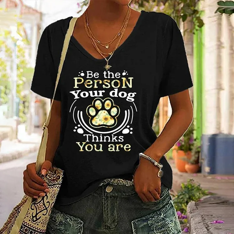Comstylish Be The Person Your Dog Thinks You Are Casual T-Shirt
