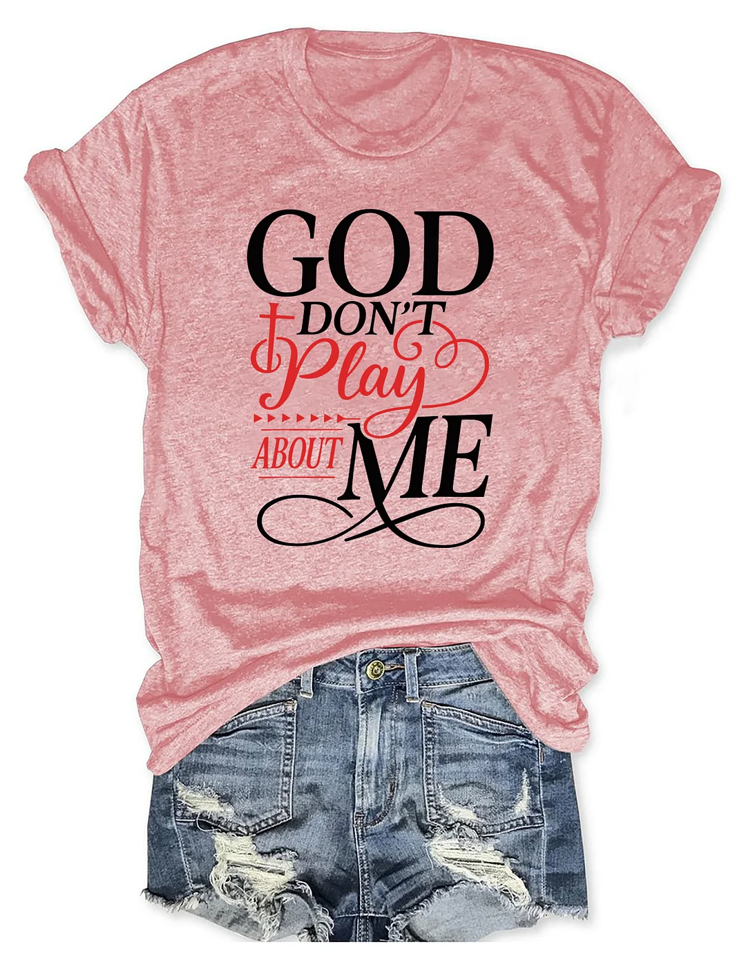 God Don't Play About Me T-shirt