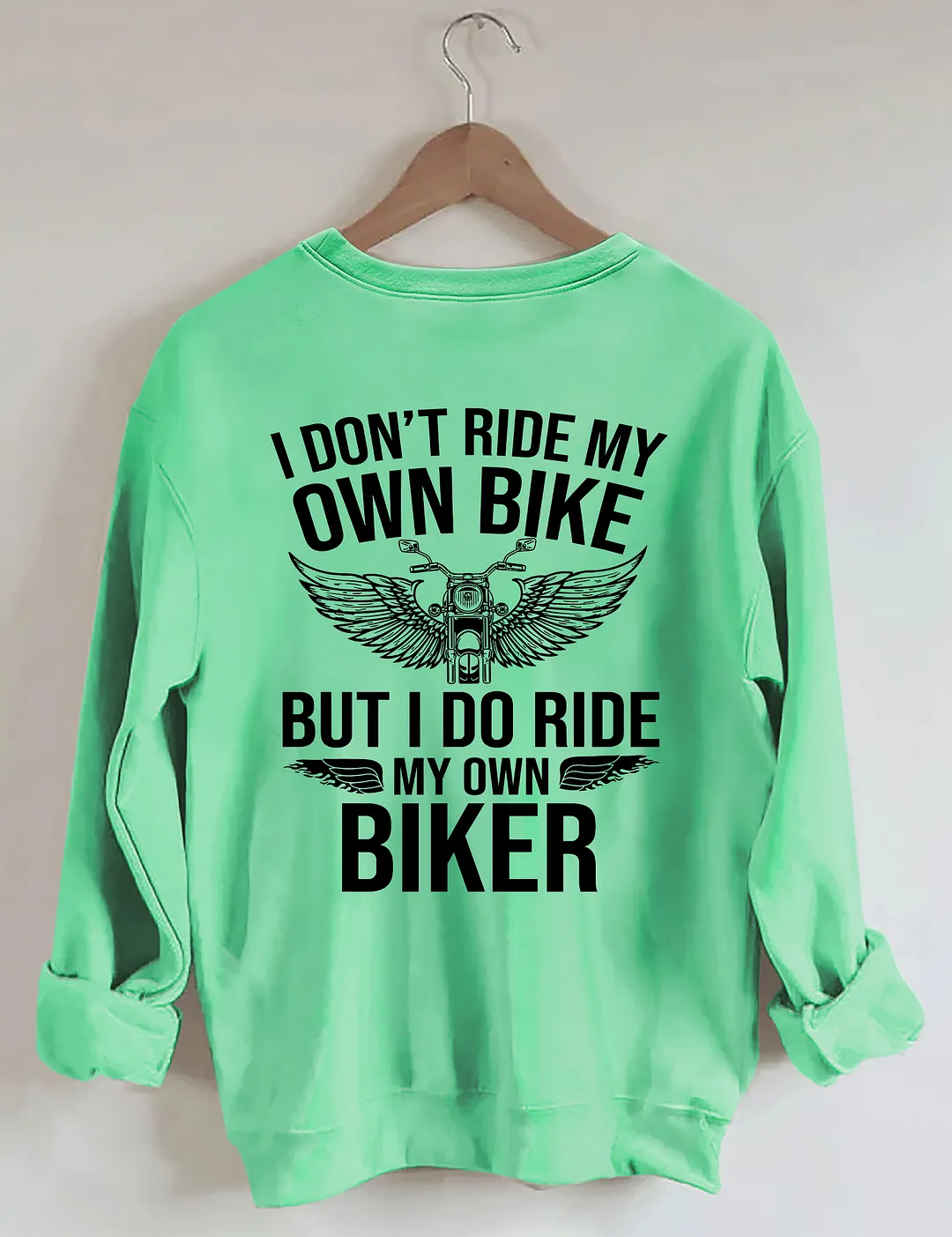 I Don't Ride My Own Bike But I Do Ride My Own Biker Sweatshirt