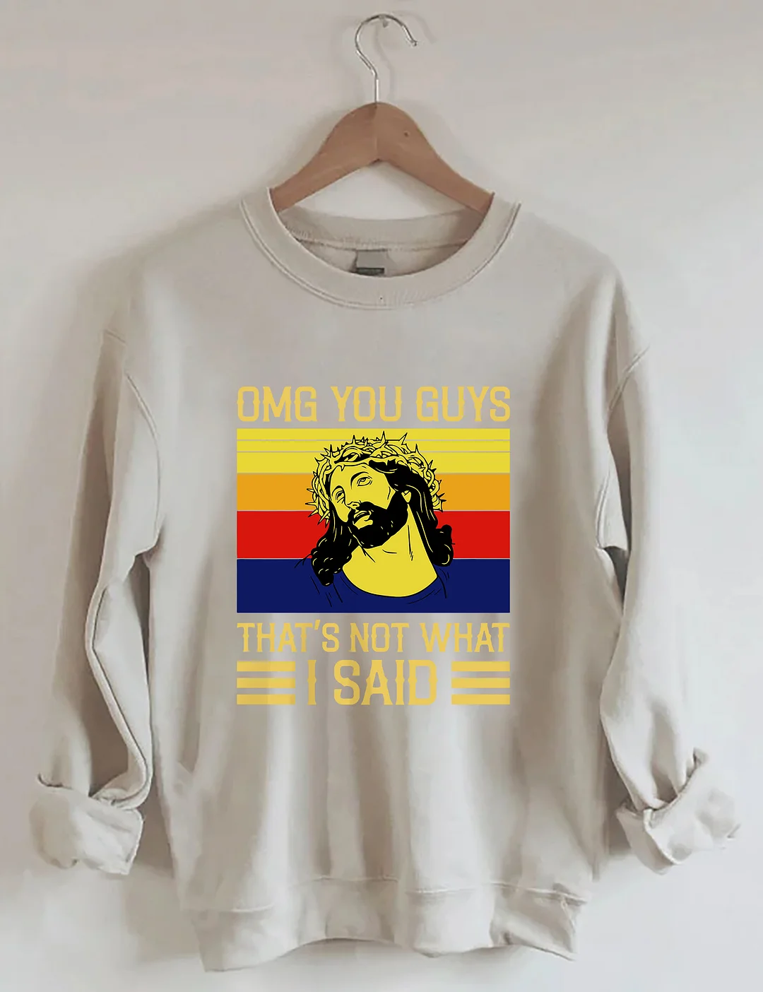 Jesus Omg You Guys That’s Not What I Said Sweatshirt