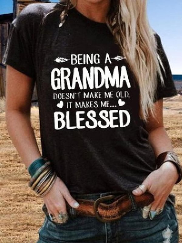 Being A Grandma Doesn't Make Me Old. It Makes Me Blessed Printed Weekend Daily Casual T-Shirt