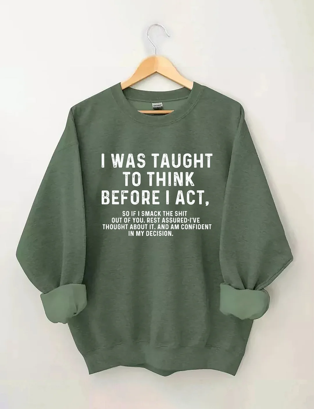 I Was Taught To Think Before I Act Sweatshirt