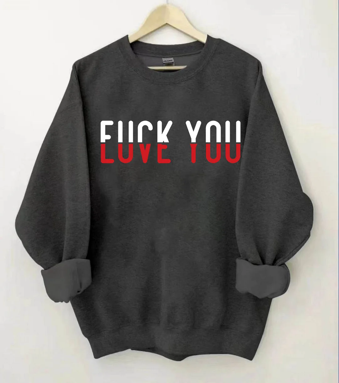 F*ck You Love You Sweatshirt