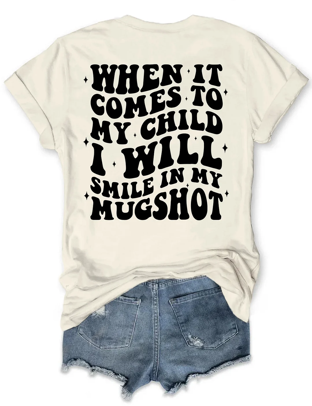 When It Comes To My Child I Will Smile In My Mugshot T-shirt
