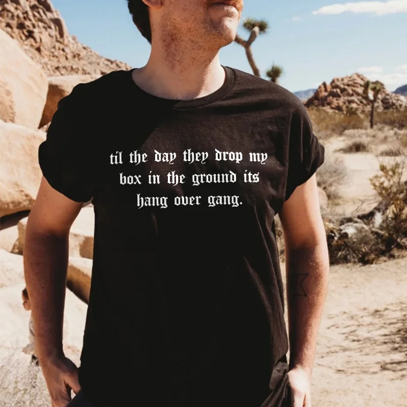 Til The Day They Drop My Box In The Ground Its Printed Men's T-shirt -  