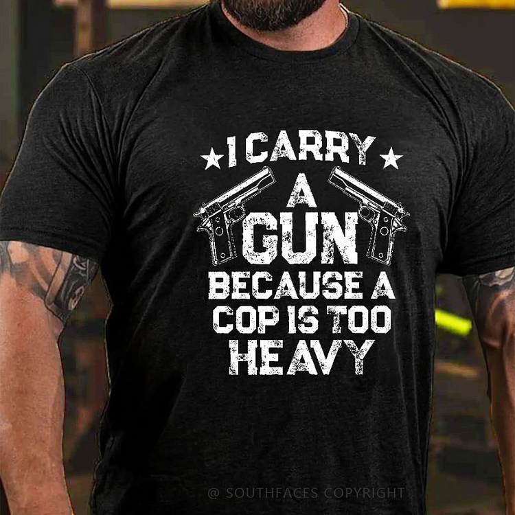 I Carry A Gun Because A Cop Is Too Heavy Funny Sarcastic Men's T-shirt