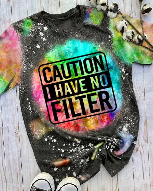 Caution I Have No Filter Tie Dye Shirt
