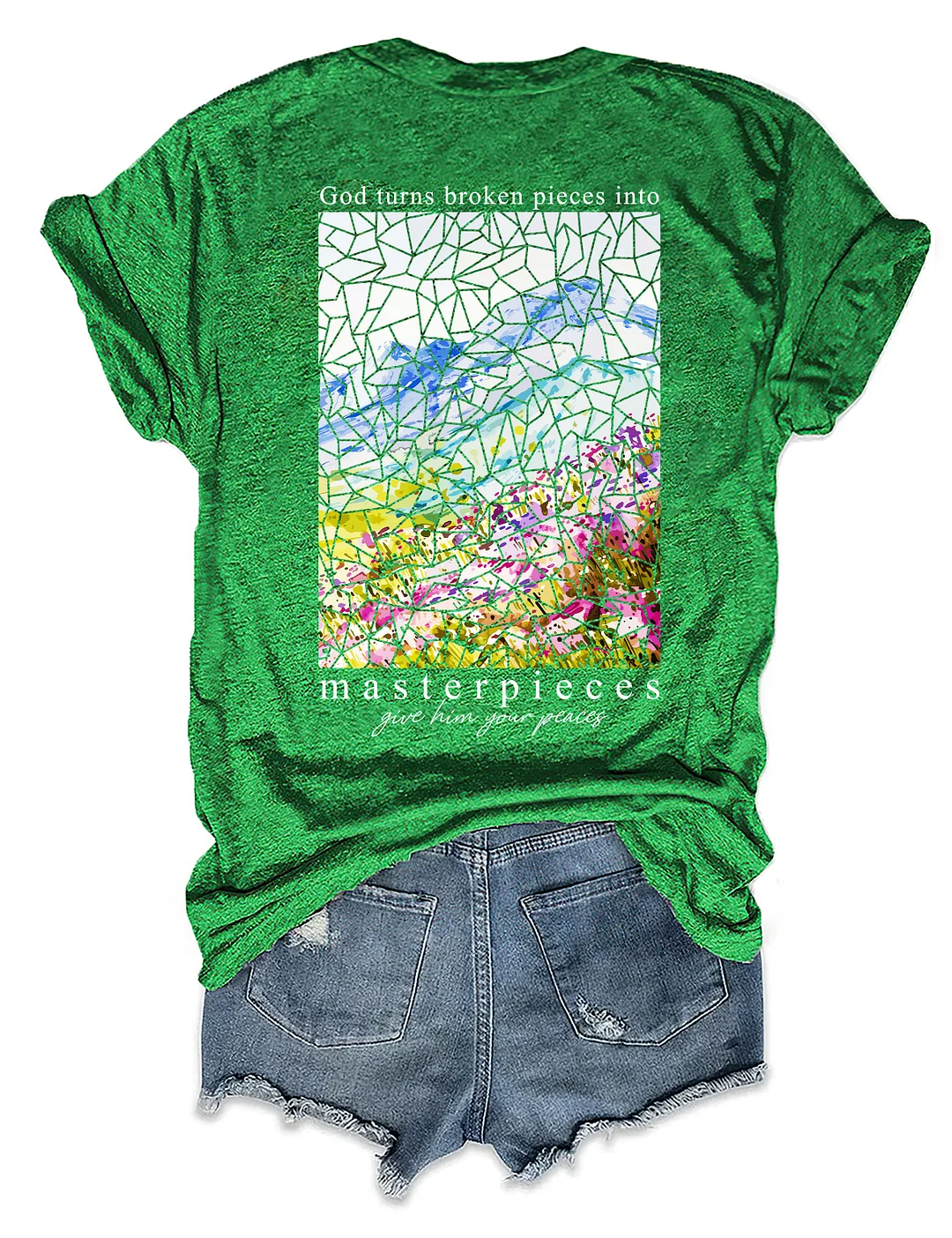 God Turns Broken Pieces Into Masterpieces Give Him Your Pieces T-shirt