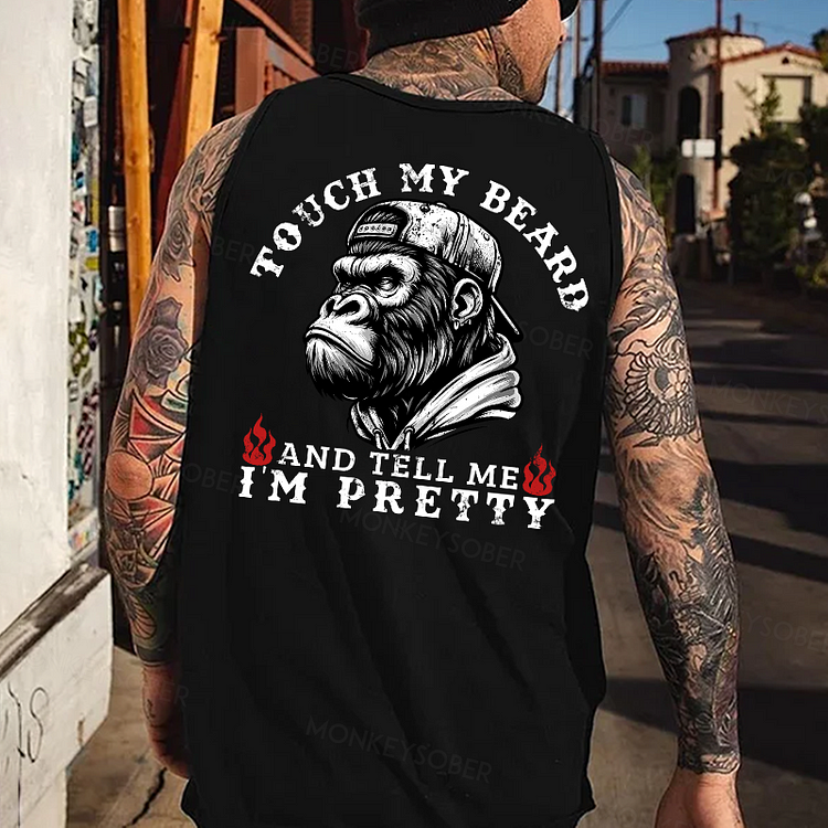 Touch My Beard And Tell Me I'm Pretty Monkey Tank Top