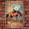[Grande Taille]D&eacute;placez vous les gar&ccedil;ons, laissez ce vieil homme vous montrer comment monter &agrave; cheval - Panneaux en &eacute;tain m&eacute;tallique(30*40cm)