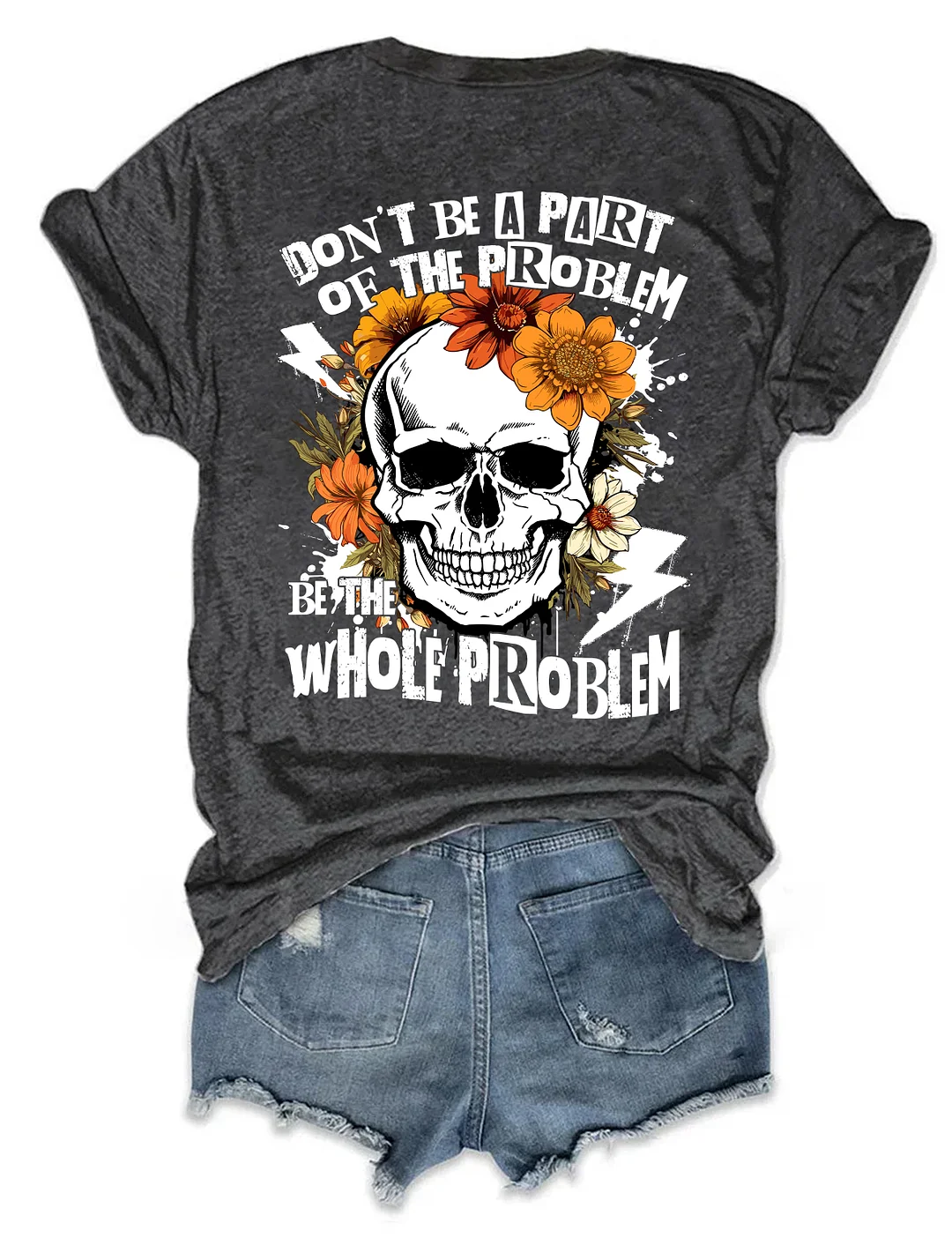 Don‘t Be Part Of The Problem Be The Whole Problem T-Shirt