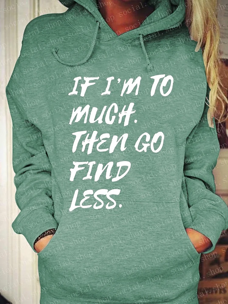If I'm Too Much Go Find Less Tunic Hooded Sweatshirt socialshop