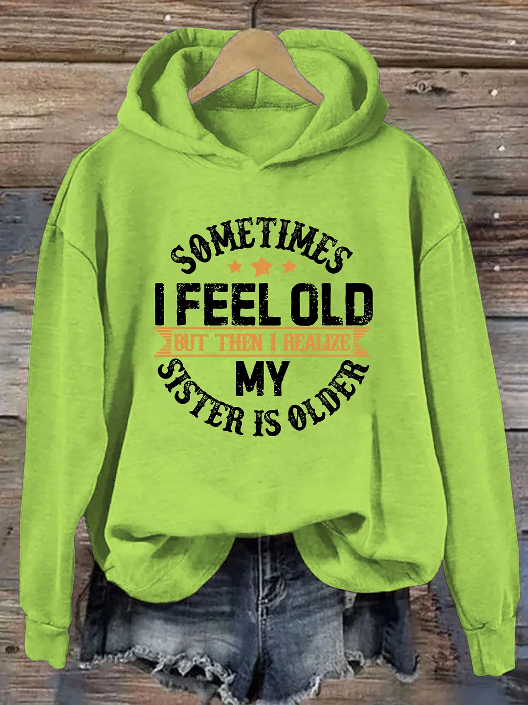 Sometimes I Feel Old But Then I Realize My Sister Is Older Hoodie