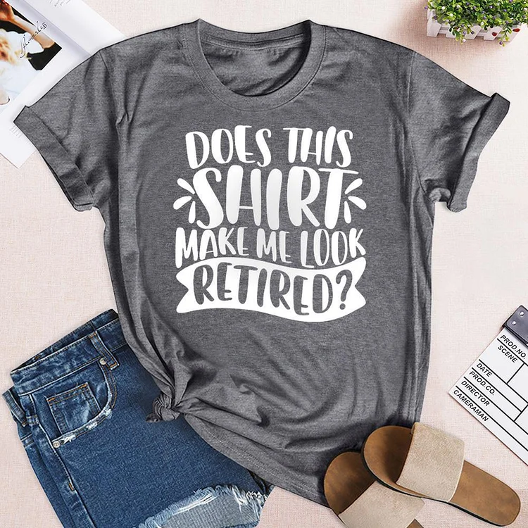 Make Me Look Retired , woman Retirement Shirt Tee - 02261