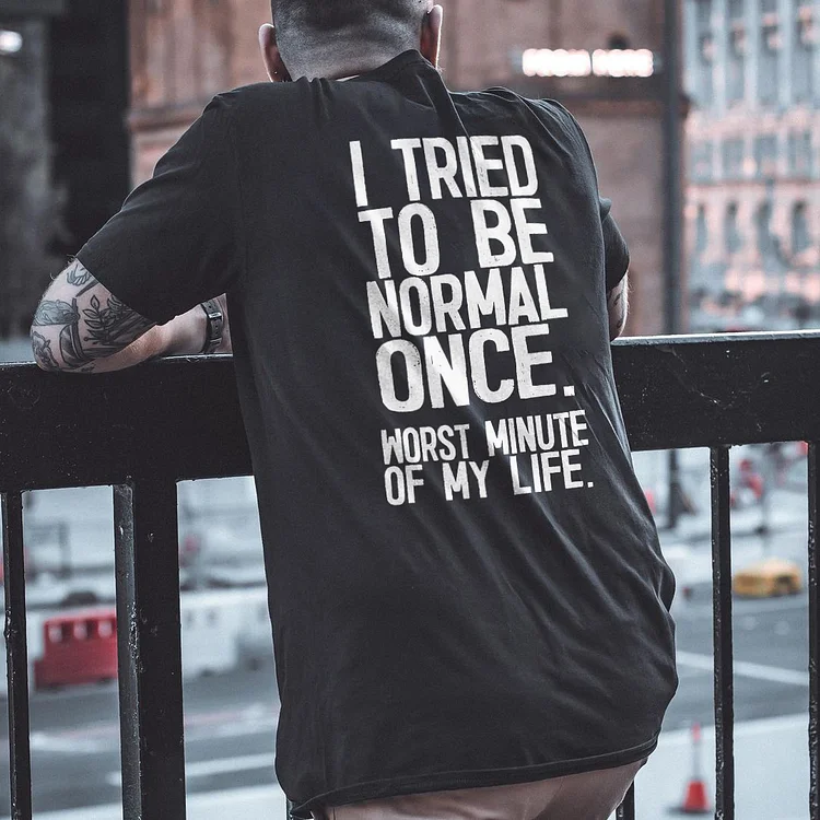 I Tried To Be Normal Once T-shirt