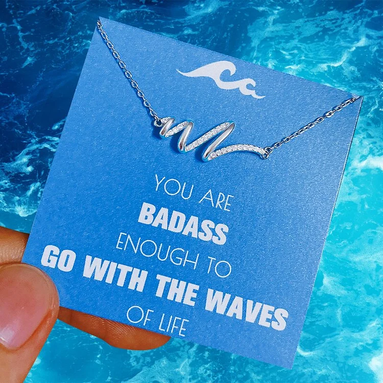 To My Badass Wave Necklace "Go with the Waves of Life"