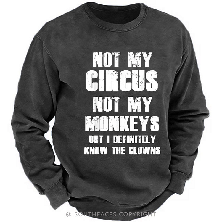 Not My Circus Not My Monkeys But I Definitely Know The Clowns Print Men's Sweatshirt