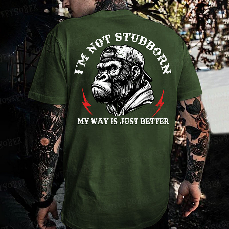 I'm Not Stubborn, My Way Is Just Better Monkey T-shirt