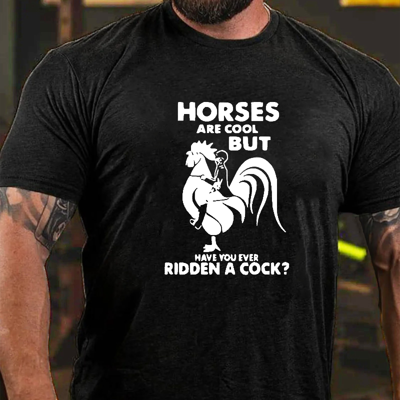 Horses Are Cool But Have You Ever Ridden A Cock T-shirt ctolen