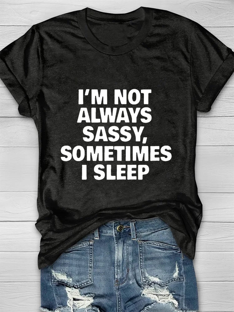 I'm Not Always Sassy Sometimes I Sleep T-shirt