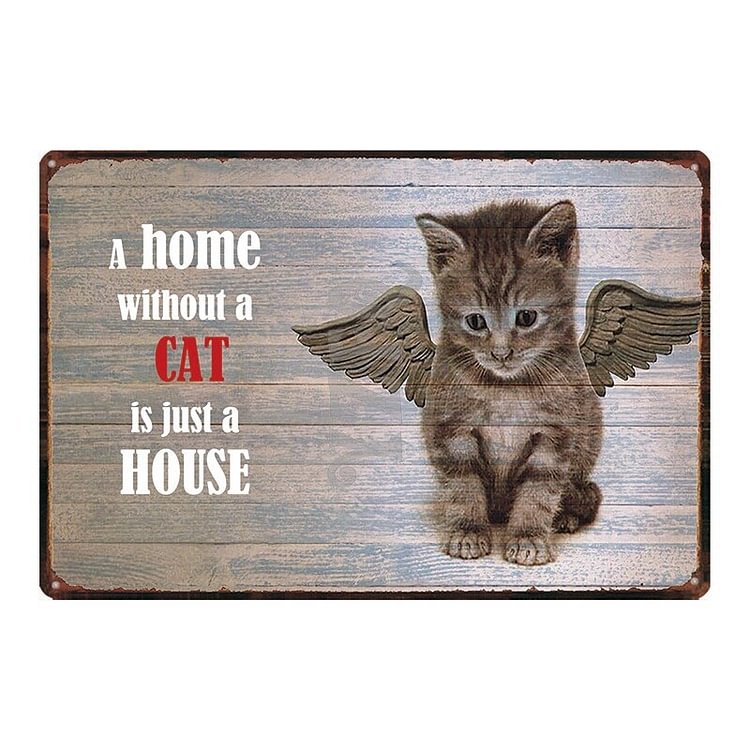 A Home Without A Cat Is Just A House - Vintage Tin Signs/Wooden Signs - 7.9x11.8in & 11.8x15.7in