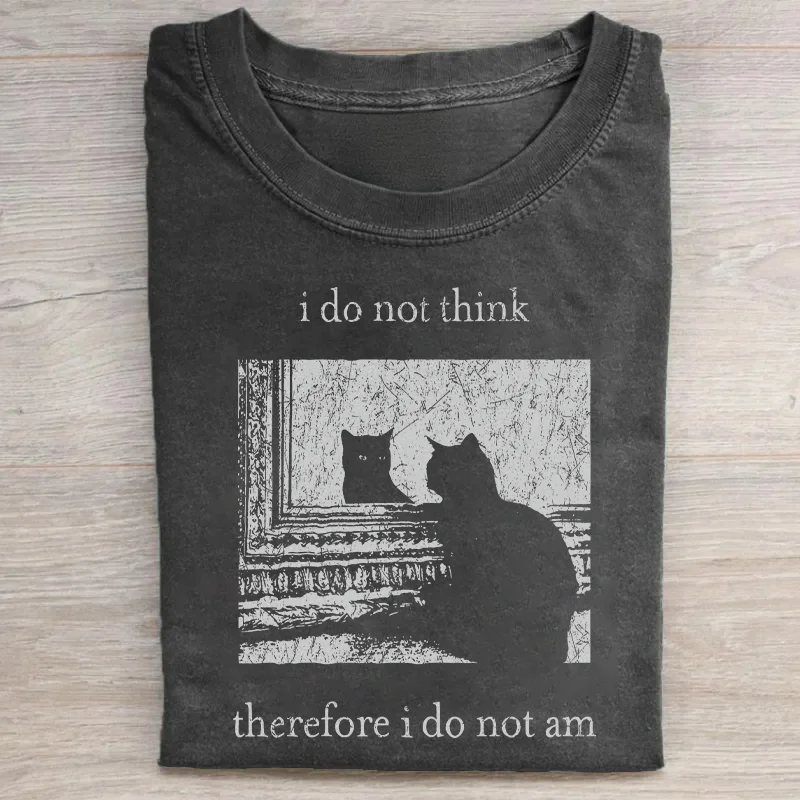 I Do Not Think Therefore I Do Not Am T-shirt